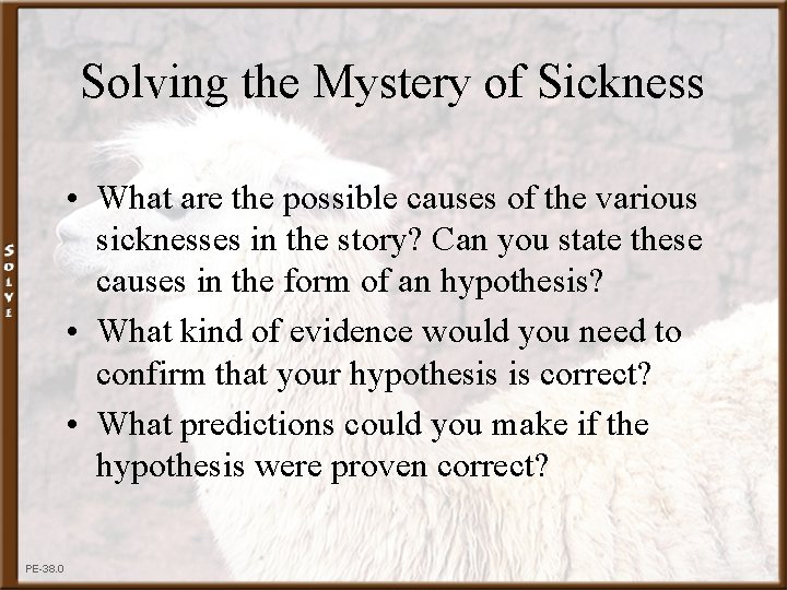 Solving the Mystery of Sickness • What are the possible causes of the various