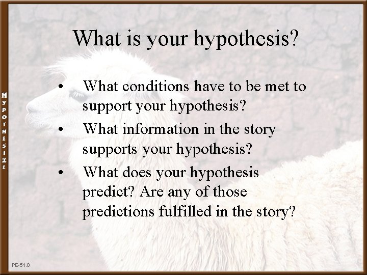 What is your hypothesis? • • • PE-51. 0 What conditions have to be