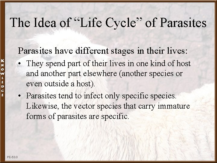 The Idea of “Life Cycle” of Parasites have different stages in their lives: •