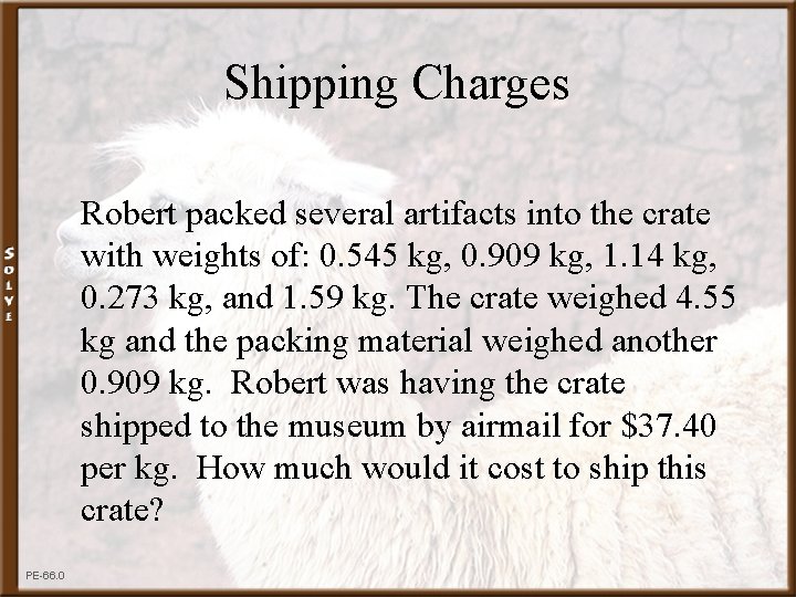 Shipping Charges Robert packed several artifacts into the crate with weights of: 0. 545