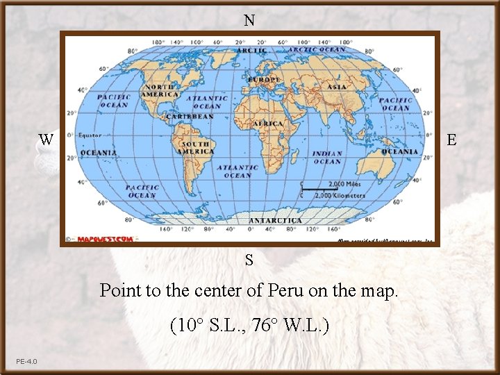 N W E S Point to the center of Peru on the map. (10°