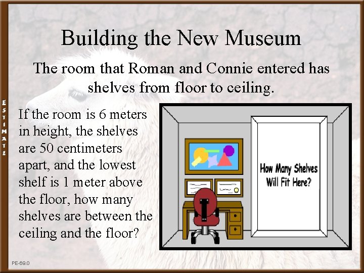 Building the New Museum The room that Roman and Connie entered has shelves from