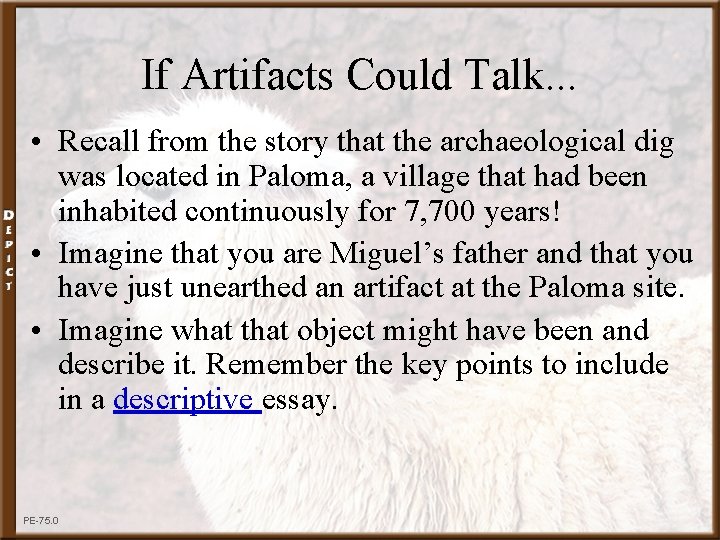 If Artifacts Could Talk. . . • Recall from the story that the archaeological