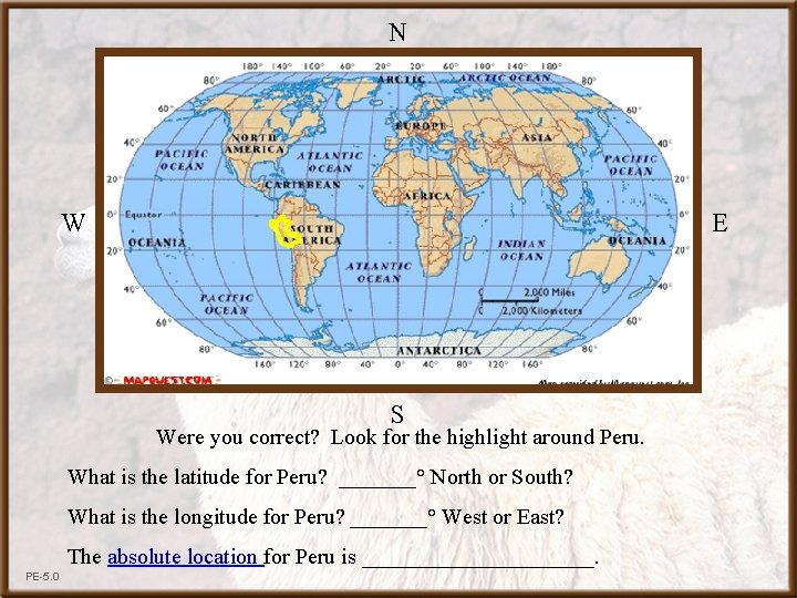 N W E S Were you correct? Look for the highlight around Peru. What