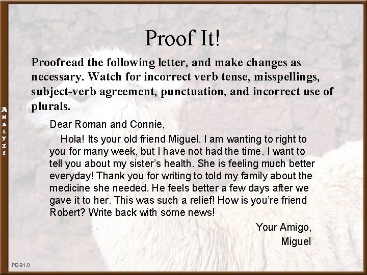 Proof It! Proofread the following letter, and make changes as necessary. Watch for incorrect Proof It! Proofread the following letter, and make changes as necessary. Watch for incorrect