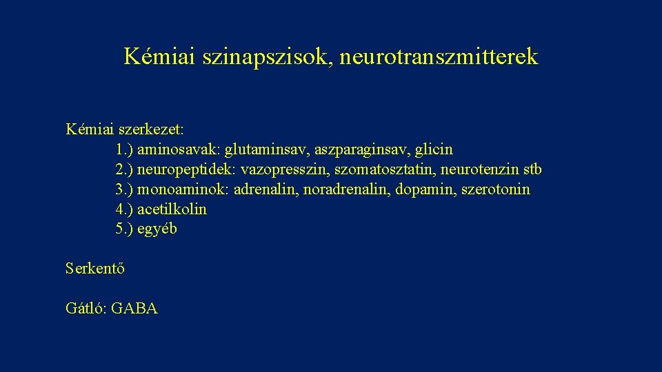Kémiai szinapszisok, neurotranszmitterek Kémiai szerkezet: 1. ) aminosavak: glutaminsav, aszparaginsav, glicin 2. ) neuropeptidek: