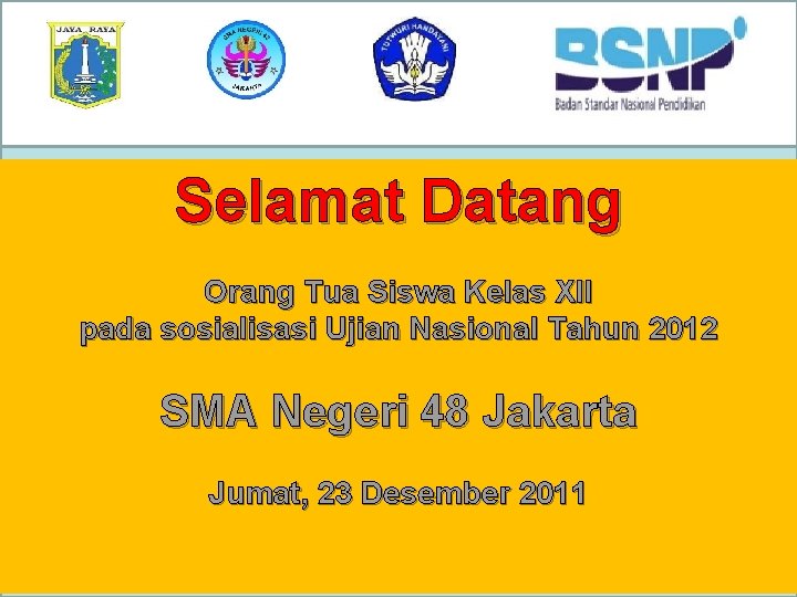 Selamat Datang Orang Tua Siswa Kelas XII pada sosialisasi Ujian Nasional Tahun 2012 SMA