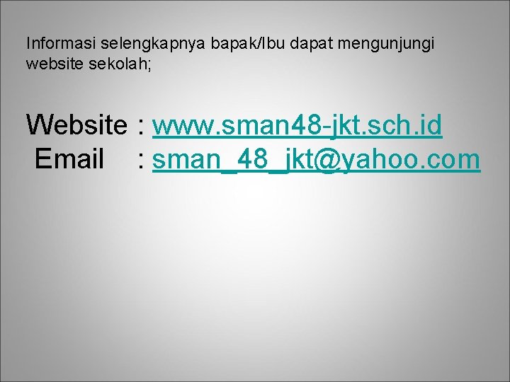 Informasi selengkapnya bapak/Ibu dapat mengunjungi website sekolah; Website : www. sman 48 -jkt. sch.