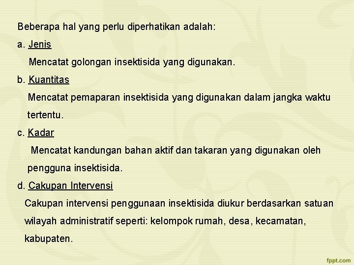 Beberapa hal yang perlu diperhatikan adalah: a. Jenis Mencatat golongan insektisida yang digunakan. b.