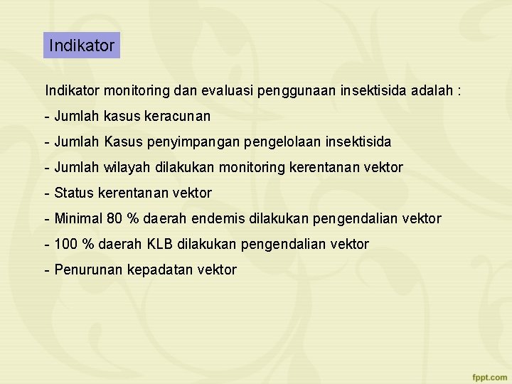 Indikator monitoring dan evaluasi penggunaan insektisida adalah : - Jumlah kasus keracunan - Jumlah