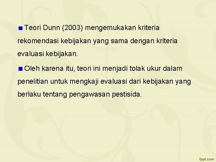 Teori Dunn (2003) mengemukakan kriteria rekomendasi kebijakan yang sama dengan kriteria evaluasi kebijakan. Oleh