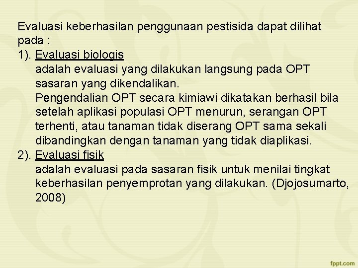 Evaluasi keberhasilan penggunaan pestisida dapat dilihat pada : 1). Evaluasi biologis adalah evaluasi yang