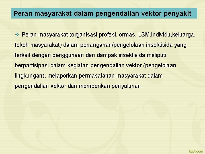 Peran masyarakat dalam pengendalian vektor penyakit v Peran masyarakat (organisasi profesi, ormas, LSM, individu,