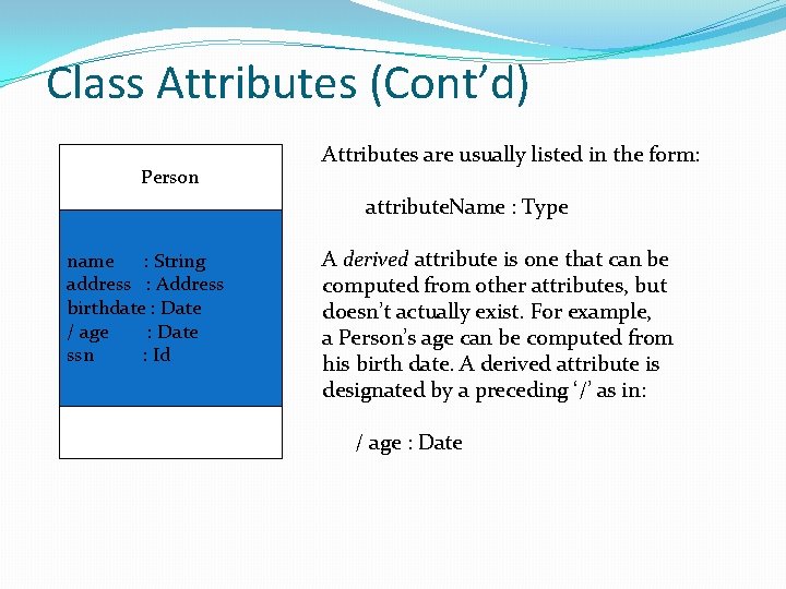 Class Attributes (Cont’d) Person Attributes are usually listed in the form: attribute. Name : Class Attributes (Cont’d) Person Attributes are usually listed in the form: attribute. Name :
