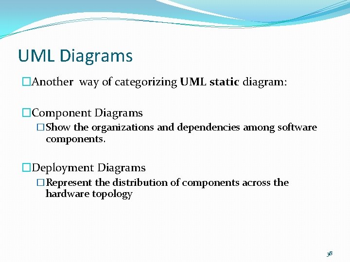 UML Diagrams �Another way of categorizing UML static diagram: �Component Diagrams �Show the organizations