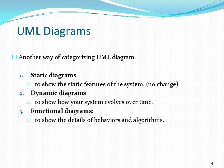 UML Diagrams � Another way of categorizing UML diagram: Static diagrams � to show