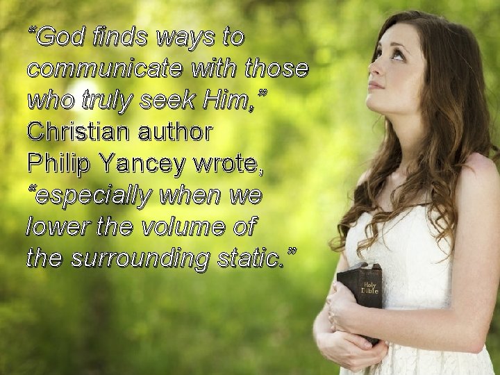 “God finds ways to communicate with those who truly seek Him, ” Christian author