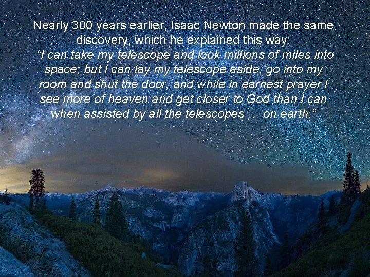Nearly 300 years earlier, Isaac Newton made the same discovery, which he explained this