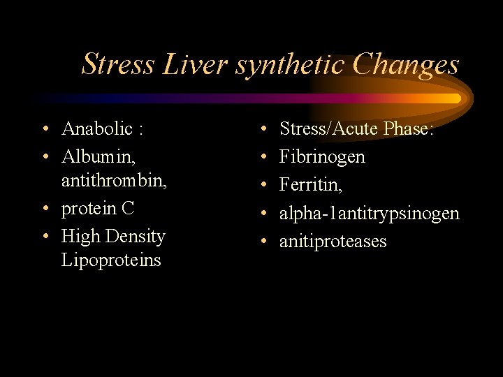 Stress Liver synthetic Changes • Anabolic : • Albumin, antithrombin, • protein C •