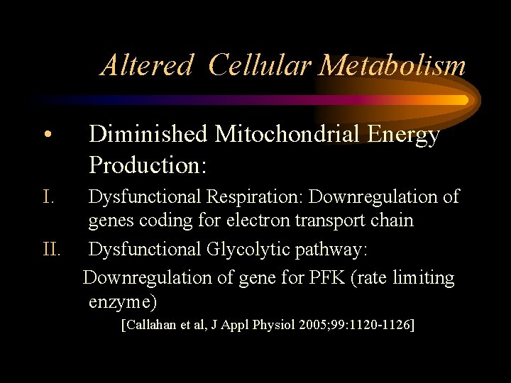 Altered Cellular Metabolism • Diminished Mitochondrial Energy Production: I. Dysfunctional Respiration: Downregulation of genes