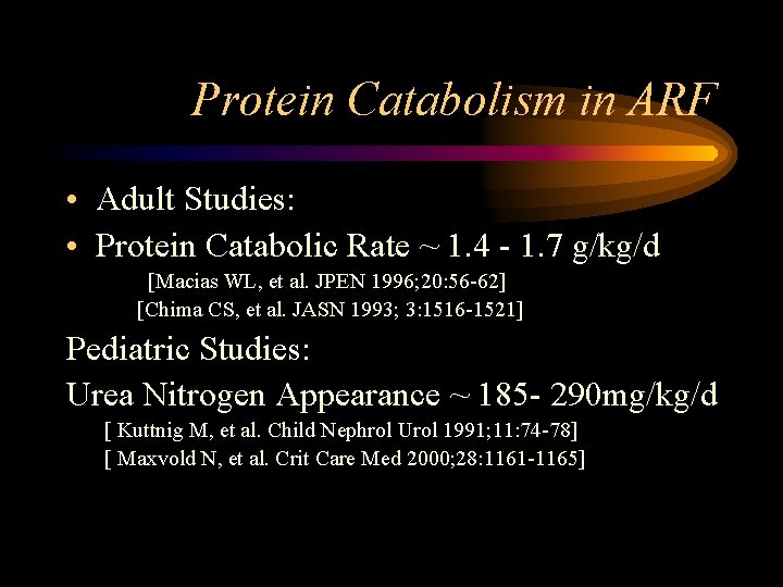 Protein Catabolism in ARF • Adult Studies: • Protein Catabolic Rate ~ 1. 4