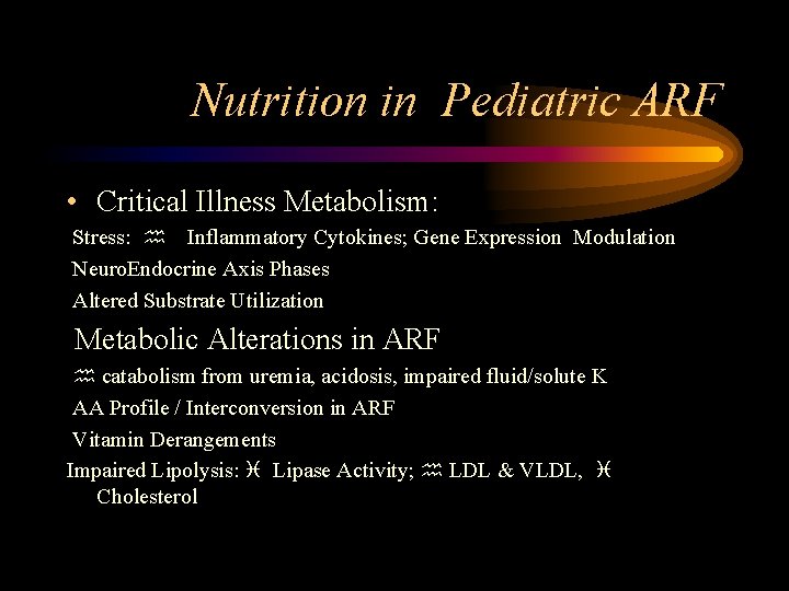 Nutrition in Pediatric ARF • Critical Illness Metabolism: Stress: h Inflammatory Cytokines; Gene Expression