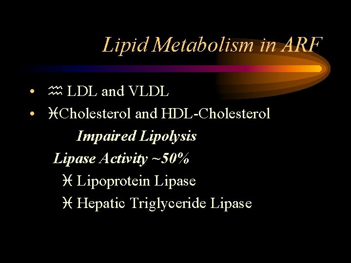 Lipid Metabolism in ARF • h LDL and VLDL • i. Cholesterol and HDL-Cholesterol