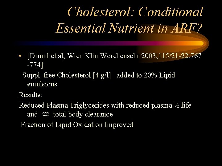 Cholesterol: Conditional Essential Nutrient in ARF? • [Druml et al, Wien Klin Worchenschr 2003;