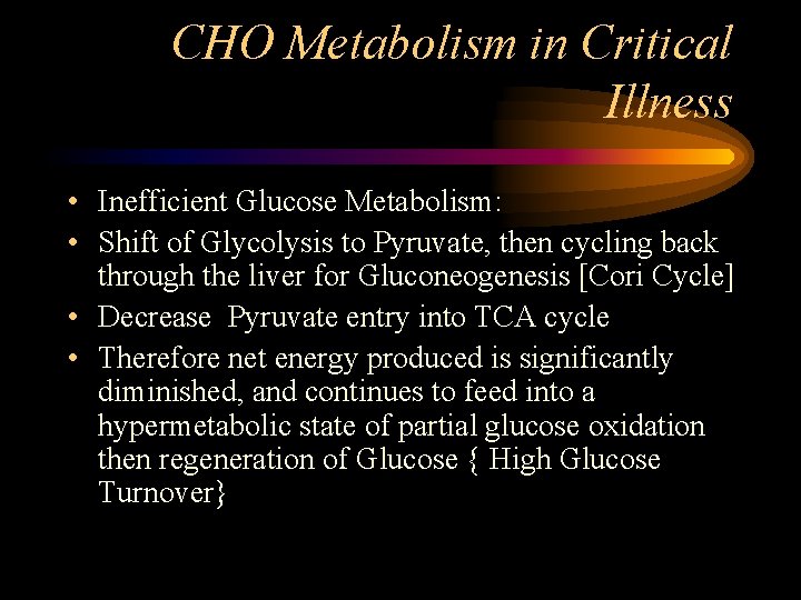 CHO Metabolism in Critical Illness • Inefficient Glucose Metabolism: • Shift of Glycolysis to