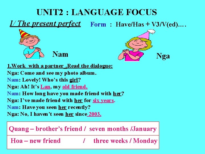 UNIT 2 : LANGUAGE FOCUS I/ The present perfect Form : Have/Has + V