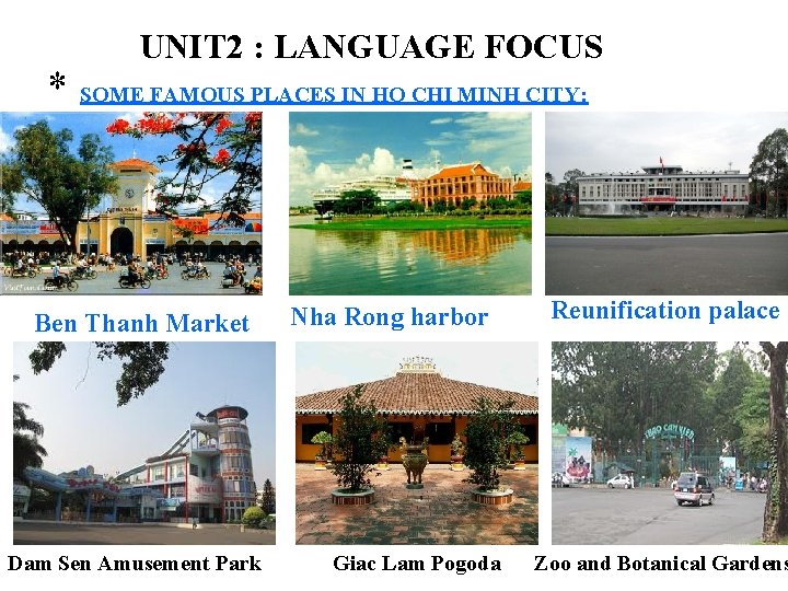 UNIT 2 : LANGUAGE FOCUS * SOME FAMOUS PLACES IN HO CHI MINH CITY: