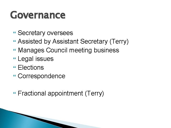 Governance Secretary oversees Assisted by Assistant Secretary (Terry) Manages Council meeting business Legal issues