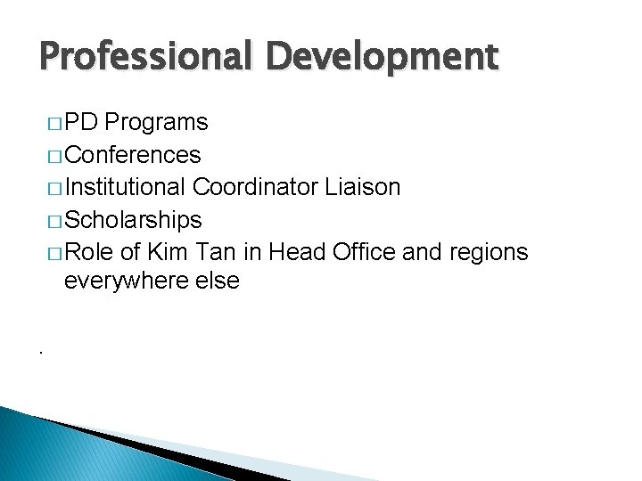 Professional Development � PD Programs � Conferences � Institutional Coordinator Liaison � Scholarships �