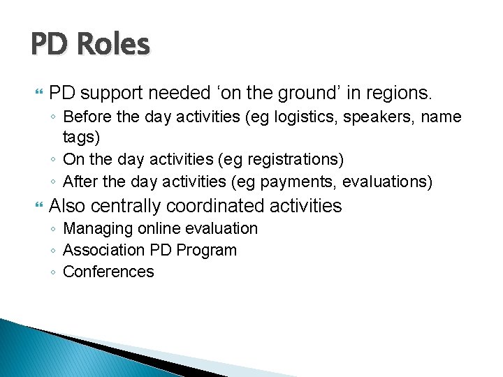 PD Roles PD support needed ‘on the ground’ in regions. ◦ Before the day