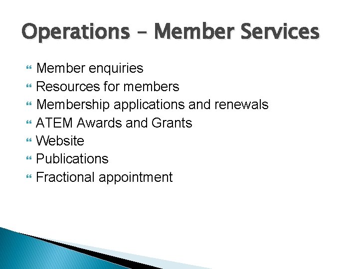 Operations – Member Services Member enquiries Resources for members Membership applications and renewals ATEM