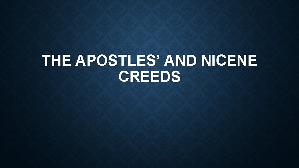 THE APOSTLES’ AND NICENE CREEDS 