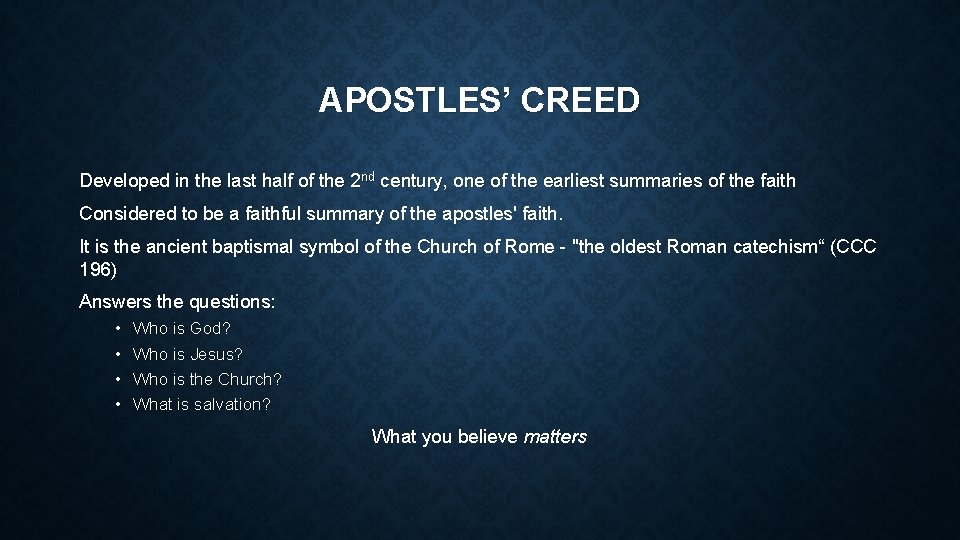 APOSTLES’ CREED Developed in the last half of the 2 nd century, one of
