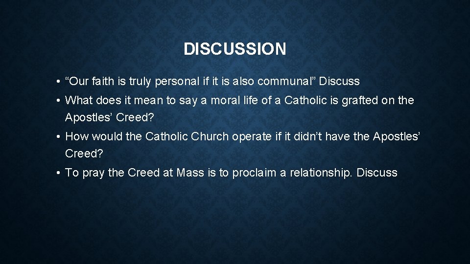 DISCUSSION • “Our faith is truly personal if it is also communal” Discuss •