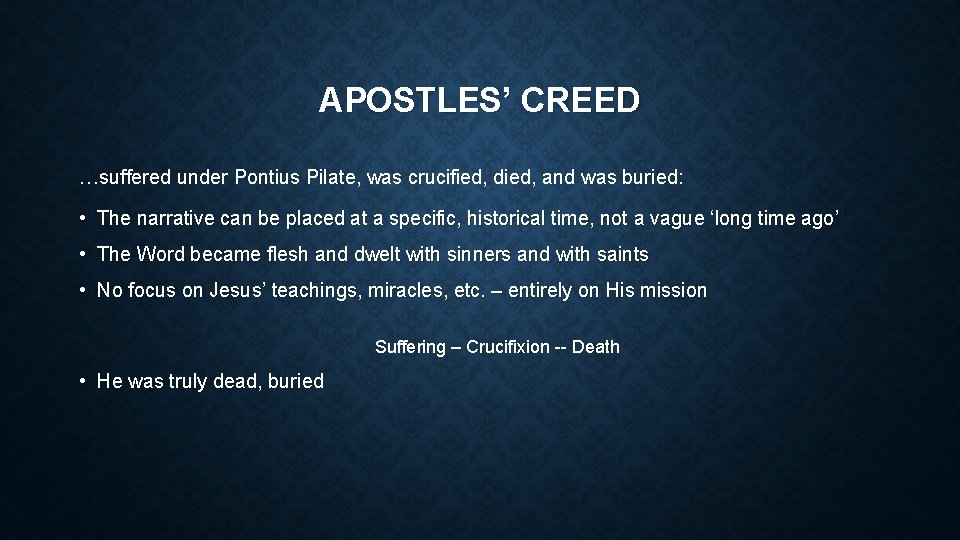 APOSTLES’ CREED …suffered under Pontius Pilate, was crucified, died, and was buried: • The