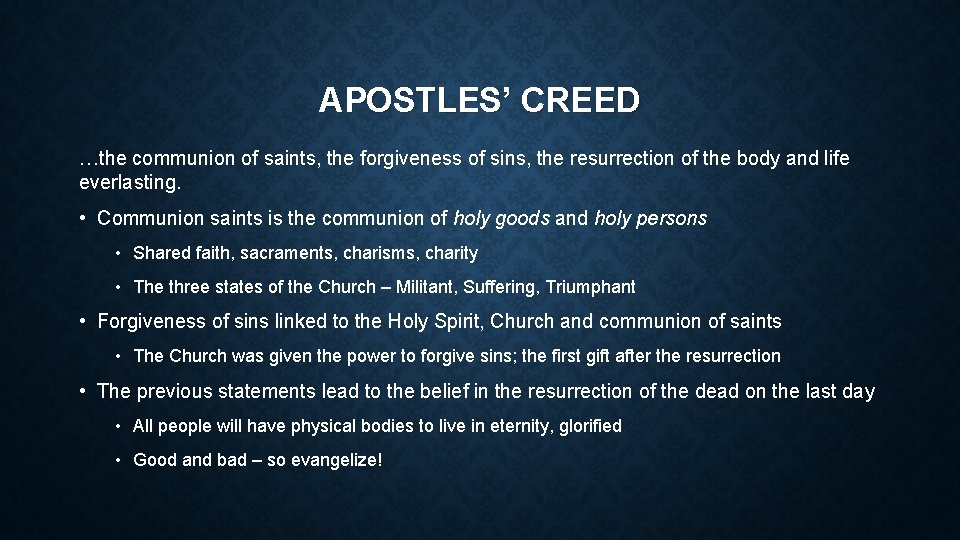 APOSTLES’ CREED …the communion of saints, the forgiveness of sins, the resurrection of the