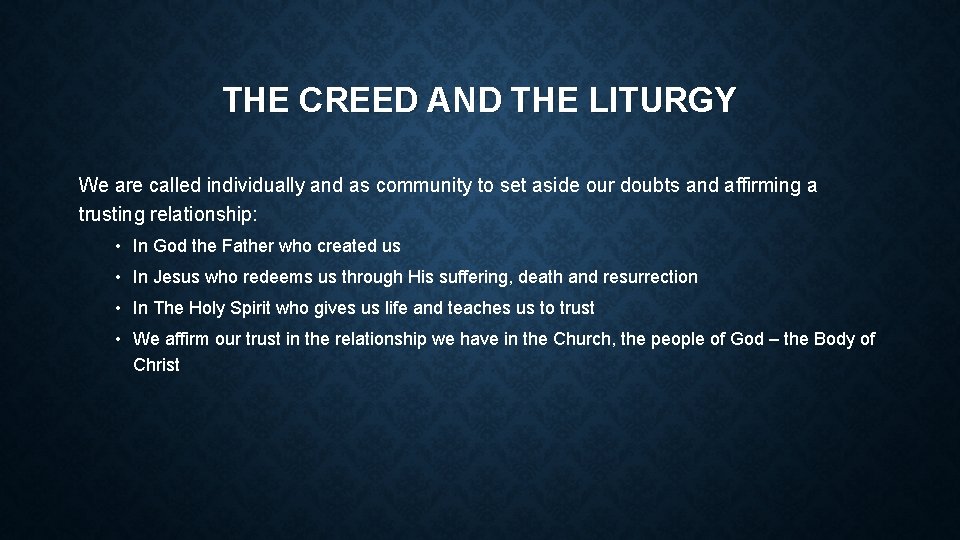 THE CREED AND THE LITURGY We are called individually and as community to set