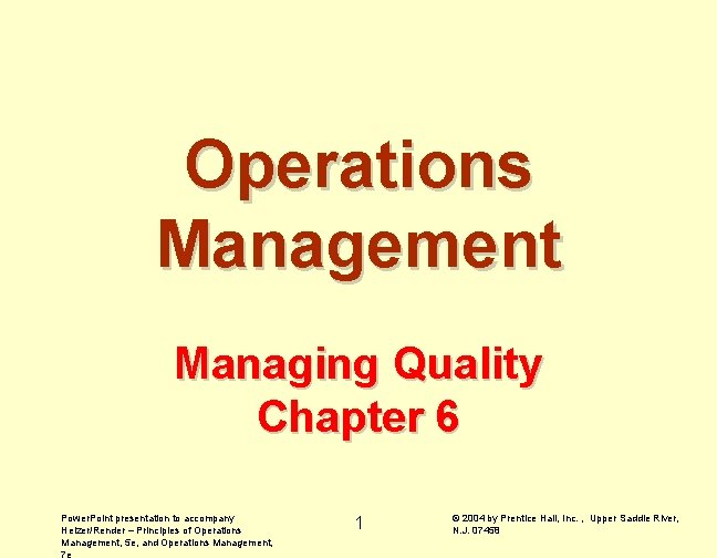 Operations Management Managing Quality Chapter 6 Power. Point presentation to accompany Heizer/Render – Principles