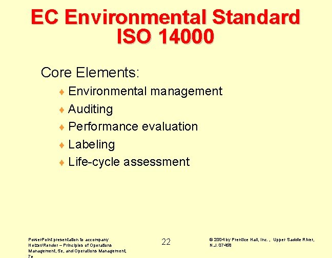 EC Environmental Standard ISO 14000 Core Elements: ¨ Environmental management ¨ Auditing ¨ Performance