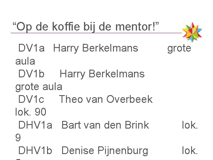 “Op de koffie bij de mentor!” DV 1 a Harry Berkelmans aula DV 1