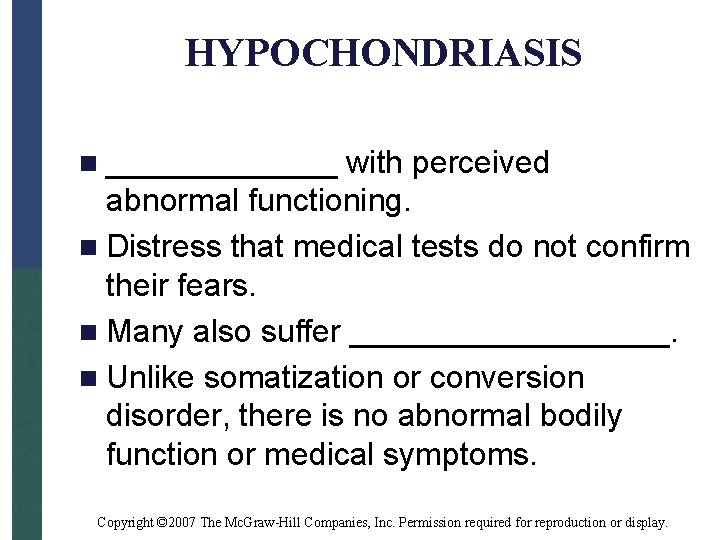 HYPOCHONDRIASIS n _______ with perceived abnormal functioning. n Distress that medical tests do not