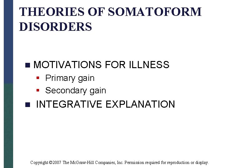 THEORIES OF SOMATOFORM DISORDERS n MOTIVATIONS FOR ILLNESS § Primary gain § Secondary gain