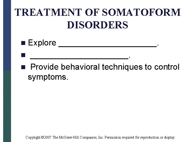 TREATMENT OF SOMATOFORM DISORDERS n Explore _____________________. n Provide behavioral techniques to control symptoms.