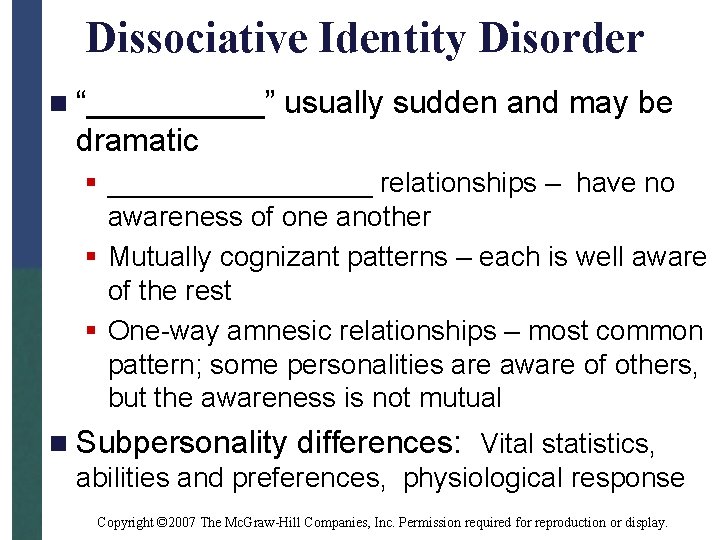 Dissociative Identity Disorder n “_____” usually sudden and may be dramatic § _________ relationships