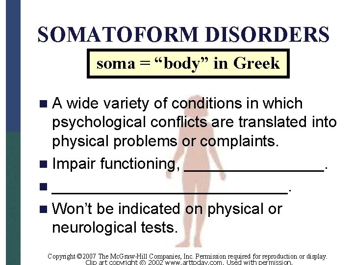 SOMATOFORM DISORDERS soma = “body” in Greek n. A wide variety of conditions in