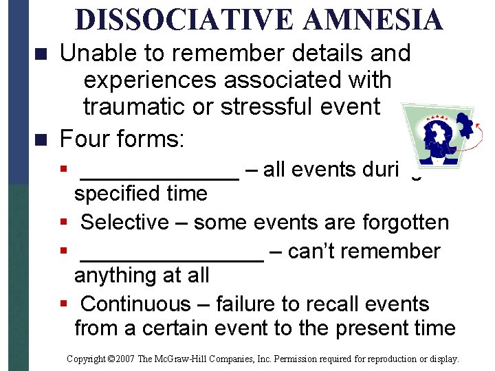 DISSOCIATIVE AMNESIA Unable to remember details and experiences associated with traumatic or stressful event